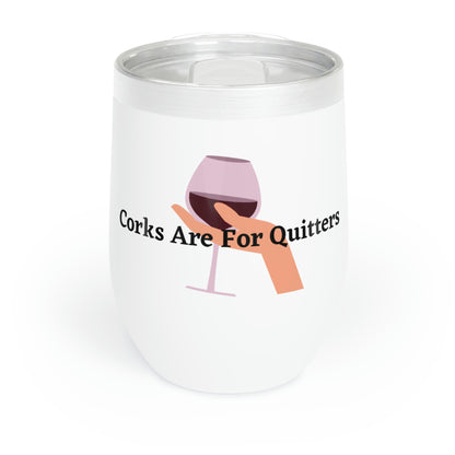 Corks Are For Quitters - Chill Wine Tumbler